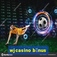 wjcasino b么nus